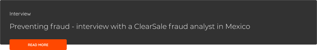 Preventing fraud - interview with a ClearSale fraud analyst in Mexico